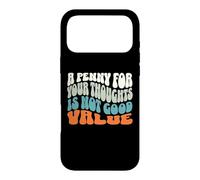 A Penny for Your Thoughts is Not Good Value Sarcastic Humour Coque pour iPhone 17 Pro Max