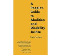 A People’s Guide to Abolition and Disability Justice