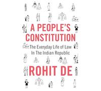 A People's Constitution: The Everyday Life of Law in the Indian Republic