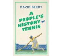 A Peoples History of Tennis by David Berry David Berry (Auteur)