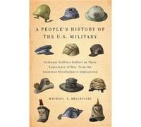 A Peoples History Of The U.s. Military Common Soliders Reflect on Their Experience of War from the American Revolution to Afghanistan by Michael Bellesil Michael Bellesiles (Auteur)