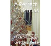 A Perfect Christmas: Unwrapping the Twenty Gifts of a Perfect Christmas