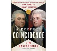A Perfect Coincidence The Extraordinary Friendship and Astonishing Deaths of John Adams and Thomas Jefferson - Jim Rasenberger - Scribner - ebook (ePub) - Livre