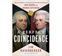 A Perfect Coincidence: The Extraordinary Friendship and Astonishing Deaths of John Adams and Thomas Jefferson