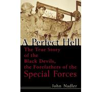 A Perfect Hell: The True Story of the Black Devils, the Forefathers of the Special Forces