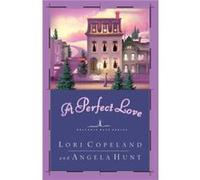 A Perfect Love by Lori Copeland Angela Elwell Hunt, Lori Copeland (Auteur)