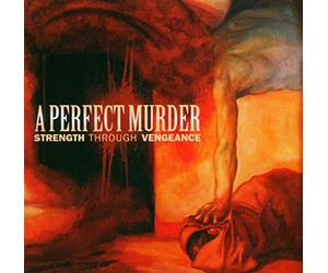 A Perfect Murder - Strength Through Vengeanc
