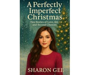 A Perfectly Imperfect Christmas: Two Stories of Love, Art and Second Chances
