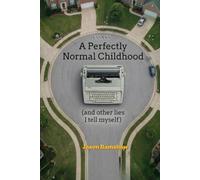 A Perfectly Normal Childhood: Short Essays on Pattern Recognition, Human Behavior, and the Systems We Pretend Not to See