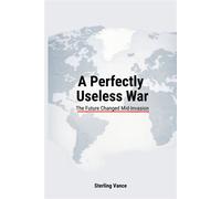 A Perfectly Useless War The Future Changed Mid-Invasion - Sterling Vance - Sterling Vance Books - ebook (ePub) - Livre