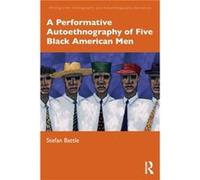 A Performative Autoethnography of Five Black American Men by Stefan Battle Stefan Battle (Auteur)