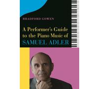 A Performer's Guide To The Piano Music Of Samuel Adler