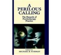 A Perilous Calling: The Hazards of Psychotherapy Practice Sussman, Michael B., Sussman, Michael, Sussman, Michael Ed. (Auteur)