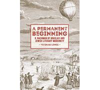 A Permanent Beginning: R. Nachman of Braslav and Jewish Literary Modernity