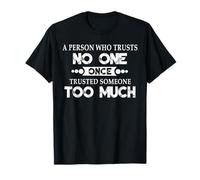 A Person Who Trusts No One Once Trusted Someone Too Much T-Shirt
