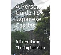 A Personal Guide To Japanese Castles: 4th Edition