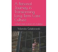 A Personal Journey In Transforming Long Term Care Culture: Home Is Not A Place, Is A Feeling