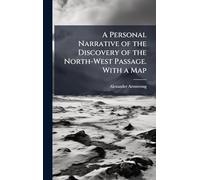 A Personal Narrative of the Discovery of the North-West Passage. With a Map