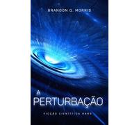 A Perturbação: Ficção Científica Hard