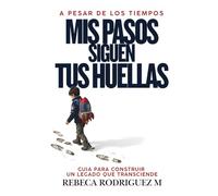 A pesar de los Tiempos, Mis Pasos Siguen Tus Huellas: Devocional Cristiano para Fortalecer la Fe, Guiar a Tus Hijos y Dejar un Legado Espiritual en Tiempos Difíciles