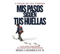 A pesar de los Tiempos, Mis Pasos Siguen Tus Huellas: Devocional Cristiano para Fortalecer la Fe, Guiar a Tus Hijos y Dejar un Legado Espiritual en Tiempos Difíciles
