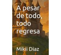 A pesar de todo, todo regresa
