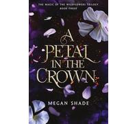 A Petal in the Crown: Book Three of the Magic of the Wildflowers Trilogy