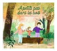Raphaële Glaux – À petits pas dans les bois – Maud Legrand (ill.) – Album jeunesse cartonné