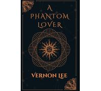 A Phantom Lover: A Masterpiece of Psychological Terror; An Original and Unabridged Reproduction