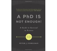 [A PhD Is Not Enough!: A Guide to Survival in Science] [By: Feibelman, Peter J.] [January, 2011]