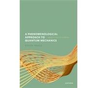 A Phenomenological Approach to Quantum Mechanics - French Steven Emeritus Professor Emeritus Professor School of Philosophy Religion and History of Scienc French Steven Emeritus Professor Emeritus Pro