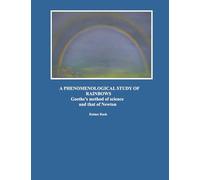 A Phenomenological Study of Rainbows: Goethe's method of science and that of Newton