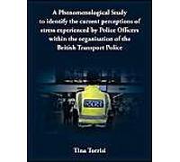 A Phenomenological Study To Identify The Current Perceptions Of Stress Experienced By Police Officers Within The Organisation Of The British Transpo