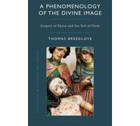 A Phenomenology of the Divine Image Gregory of Nyssa and the Veil of Flesh - Dr Thomas Breedlove - Bloomsbury Academic - ebook (ePub) - Livre