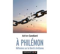 À Philemon - Réflexions sur la liberté chrétienne - Adrien Candiard - Lexio Eds - broché - Essai