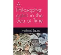 A Philosopher adrift in the Sea of Time