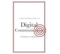 A Philosopher Looks at Digital Communication by Onora ONeill Onora ONeill (Auteur)