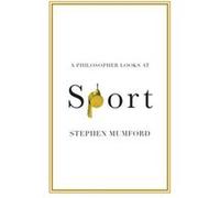 A Philosopher Looks at Sport by Stephen Durham University Mumford Stephen (Durham University) Mumford (Auteur)