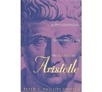 A Philosophical Commentary on the Politics of Aristotle Peter L. Phillips Simpson (Auteur)