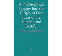 A Philosophical Enquiry Into the Origin of Our Ideas of the Sublime and Beatiful