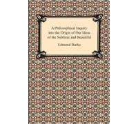 A Philosophical Inquiry Into The Origin Of Our Ideas Of The Sublime And Beautiful