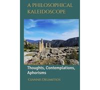 A PHILOSOPHICAL KALEIDOSCOPE: Thoughts, Contemplations, Aphorisms