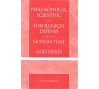 A Philosophical, Scientific and Theological Defense for the Notion That a God Exists Hal Flemings (Auteur)