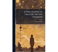 A Philosophical Treatise On the Passions