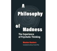 A Philosophy of Madness: The Experience of Psychotic Thinking