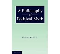 A Philosophy of Political Myth - Bottici Chiara Universita degli Studi Florence - Cambridge University Press - Livre en Anglais - Paperback Bottici Chiara Universita degli Studi FlorenceBottici Chiara