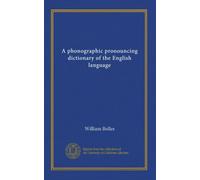 A phonographic pronouncing dictionary of the English language