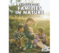 A Photo Book Of Families In Nature: An Album Consist Of Compelling Photos Of Families In Nature With High Quality Images As A Special Gift For Friends, Family, Lovers, Relative