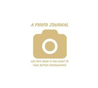 A Photo Journal: Use This Book If You Want To Take Better Photographs