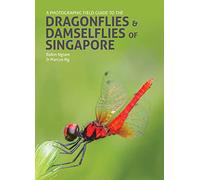 A Photographic Field Guide to the Dragonflies & Damselflies of Singapore
